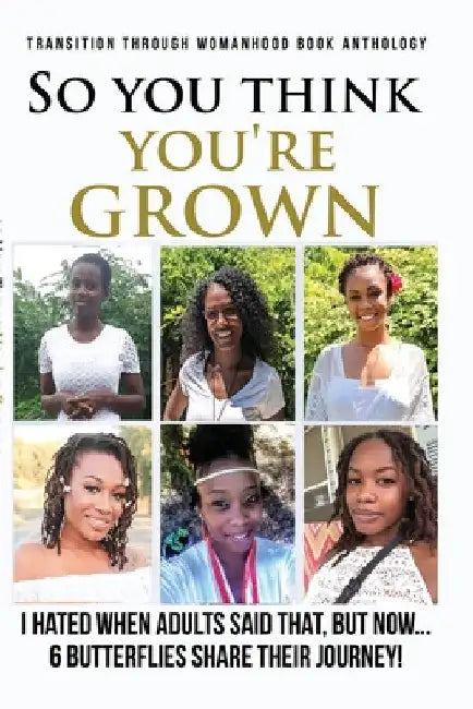 "So you think your grown?": I hated when adults said that, but now... by Michelle A. Broadnax