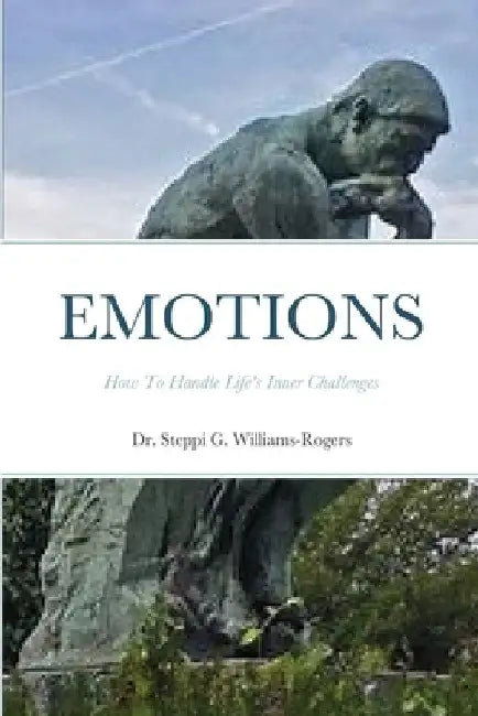 Emotions: How To Handle Life's Inner Challenges by Steppi G. Williams-Rogers