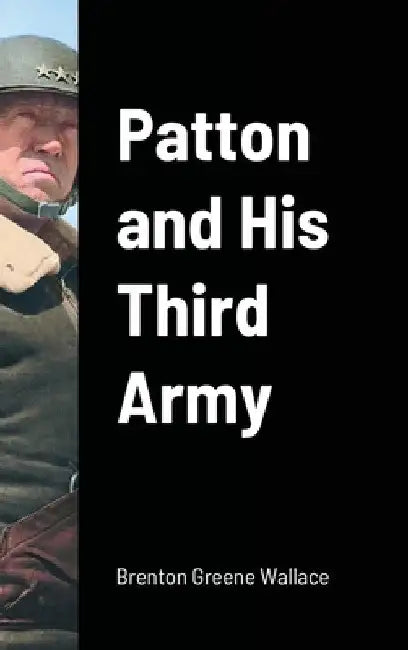 Patton and His Third Army by Brenton Greene Wallace