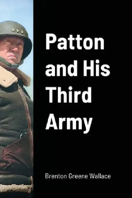 Patton and His Third Army by Brenton Greene Wallace
