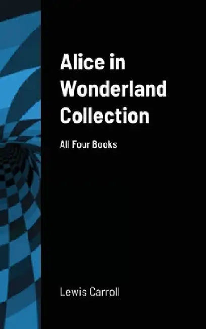 Alice in Wonderland Collection: All Four Books by Lewis Carroll