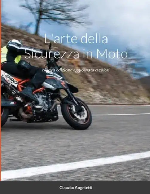 L'arte della Sicurezza in Moto: Nuova edizione aggiornata a colori by Claudio Angeletti