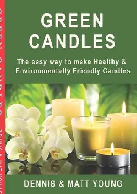 Green Candles: The easy way to make Healthy & Environmentally Friendly Candles by Dennis Young