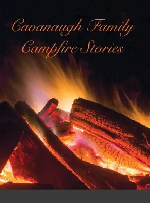 Cavanaugh Campfire Stories by Patrick Cavanaugh