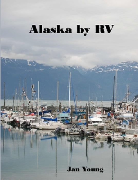 Alaska by RV by Jan Young