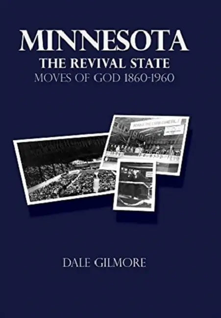 Minnesota: the Revival State: Moves of God 1860-1960 by Dale Gilmore