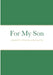 For My Son: A Journal For The Journey of Raising A Son by Taylor Carter