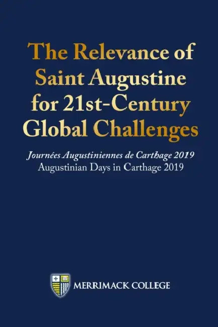 The Relevance of Saint Augustine for 21st-Century Global Challenges: Journées Augustiniennes de Carthage 2019 Augustinian Days in Carthage 2019 by Joseph Kelley