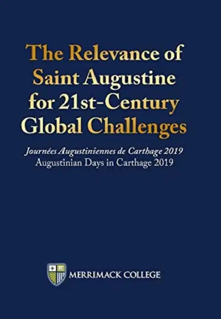 The Relevance of Saint Augustine for 21st-Century Global Challenges: Journées Augustiniennes de Carthage 2019 Augustinian Days in Carthage 2019 by Joseph Kelley