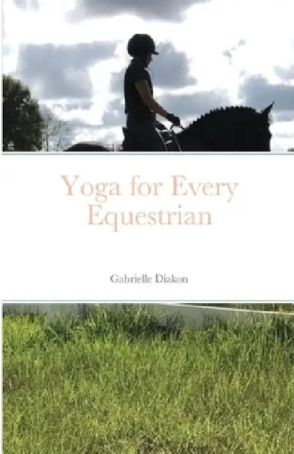 Yoga for Every Equestrian by Gabrielle Diakon