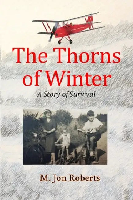 The Thorns of Winter: A Story of Survival by M. Jon Roberts