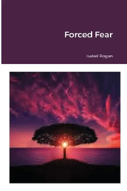 Forced Fear by Isabel Rogan