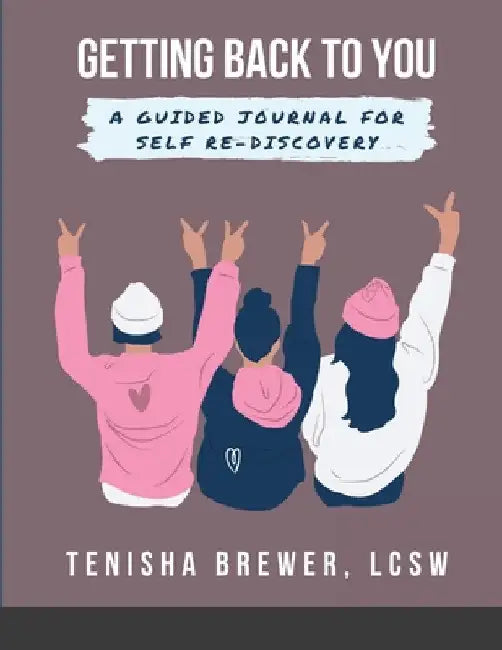 Getting back to YOU: A Guided Journal for Self Re-Discovery by Tenisha Brewer