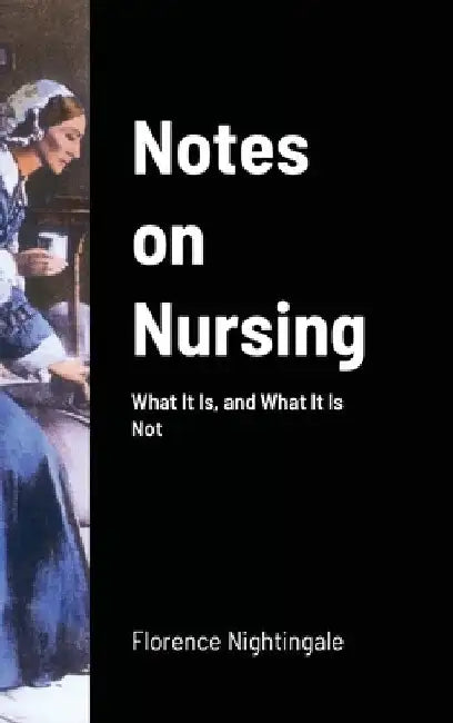 Notes on Nursing: What It Is, and What It Is Not by Florence Nightingale