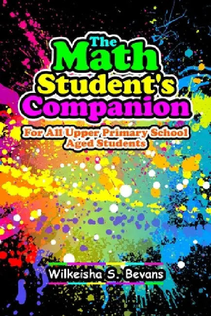 The Math Student's Companion: For All Upper Primary School Aged Students by Wilkeisha S. Bevans
