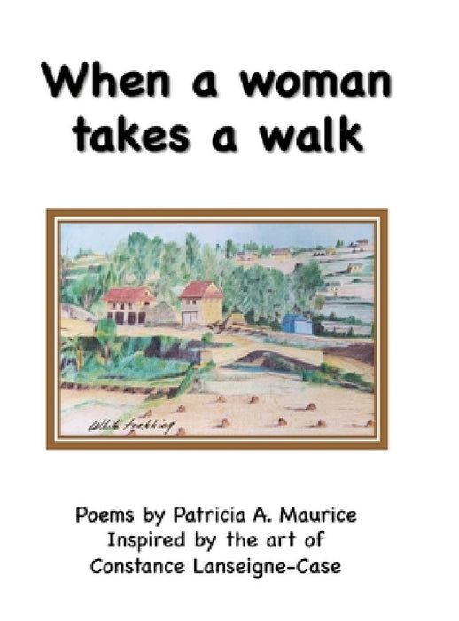 When a woman takes a walk by Patricia Maurice, Constance Lanseigne-Case