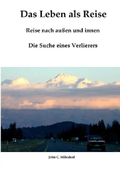 Das Leben als Reise: Reise nach außen und innen: Die Suche eines Verlierers by John C. Mileahed