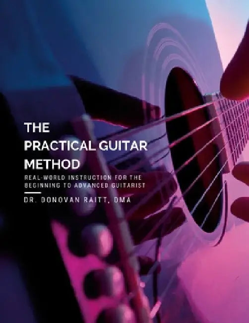 The Practical Guitar Method: Real World Instruction for the Aspiring Professional Guitarist by Donovan Raitt