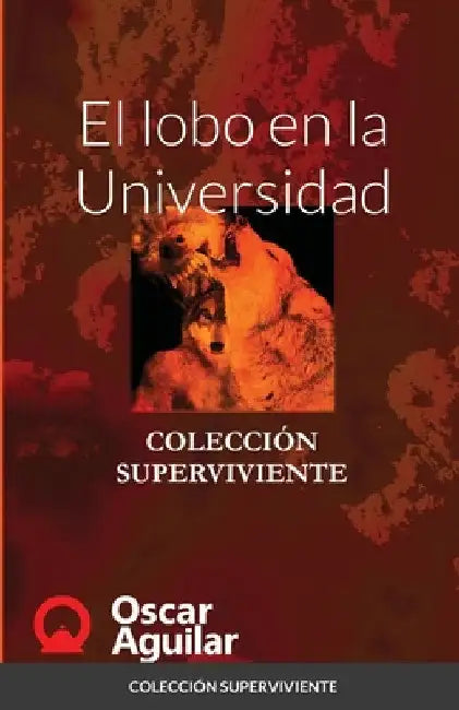 El lobo en la Universidad: Colección Superviviente by Oscar Aguilar
