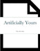 Artificially Yours by Rice Alexander