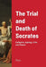 The Trial and Death of Socrates: Euthyphro, Apology, Crito and Phaedo by Plato
