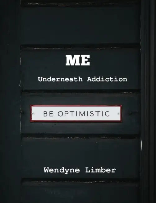ME Underneath Addiction by Wendyne Limber