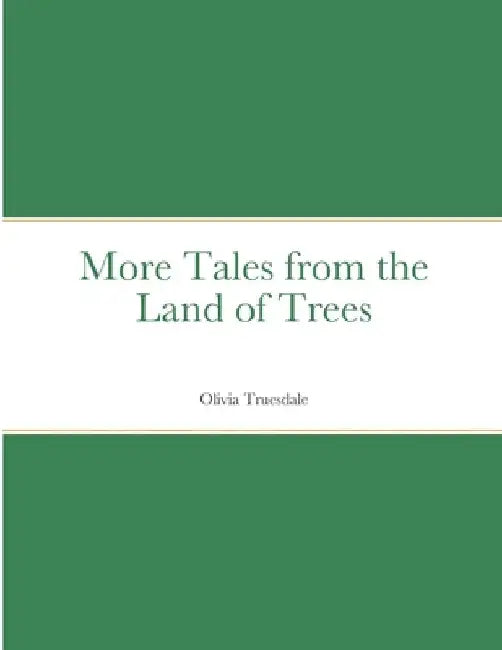 More Tales from the Land of Trees by Olivia Truesdale