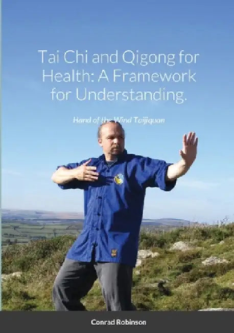 Tai Chi and Qigong for Health: A Framework for Understanding. by Conrad Robinson