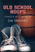 Old School Hoops: Stories of an Aging Baller by Jim Sweeney