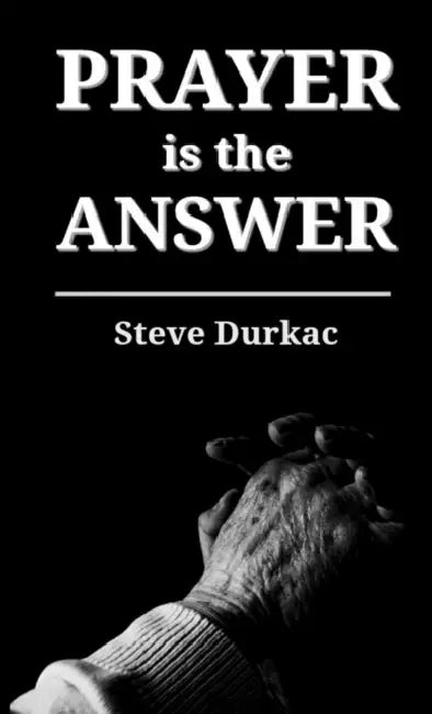 Prayer is the Answer by Steve Durkac