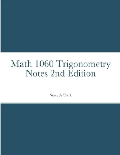 Math 1060 Trigonometry Notes by Stacy Clark