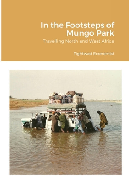 In the Footsteps of Mungo Park: Travelling North and West Africa by Tightwad Economist