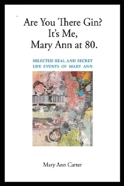 Are You There Gin? It's Me, Mary Ann at 80. by Mary Ann Carter