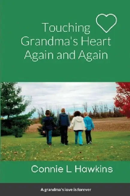 Touching Grandma's Heart Again and Again: By Connie L Hawkins by Connie L. Hawkins