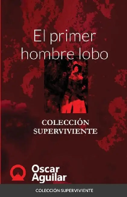 El primer hombre lobo: Colección Superviviente by Oscar Aguilar