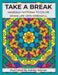 Take a Break: Mandala Patterns to Color When Life Gets Stressful by Ashley Warner