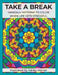 Take a Break: Mandala Patterns to Color When Life Gets Stressful by Ashley Warner