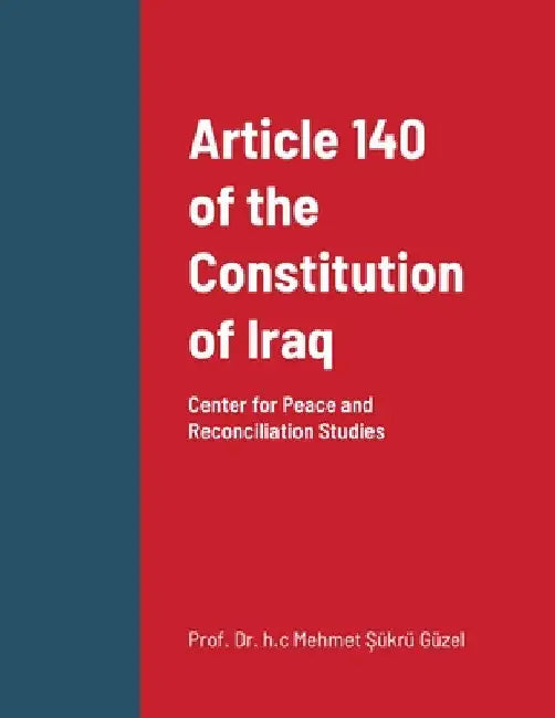 Article 140 of the Constitution of Iraq by Prof H. C. Mehmet Sükrü Güzel