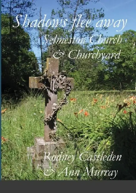 Shadows flee away: Selmeston Church & Churchyard by Rodney Castleden