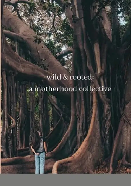 wild & rooted: a motherhood collective by Katie Brown