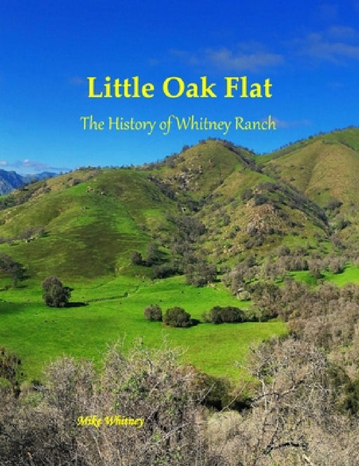 Little Oak Flat: The History of Whitney Ranch by Mike Whitney