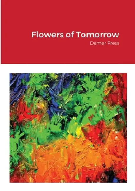 Flowers of Tomorrow: Demer Press by Five Poets