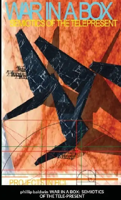 War in a Box: Semiotics of the Tele-Present by Phillip Baldwin