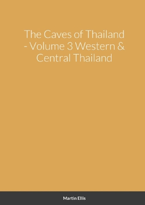 The Caves of Western & Central Thailand by Martin Ellis