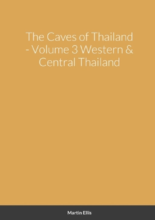The Caves of Western & Central Thailand by Martin Ellis