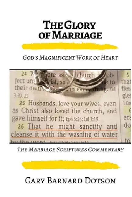 The Glory of Marriage: God's Work of Heart (Softcover) by Gary Dotson