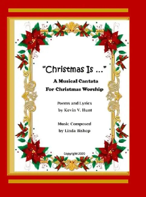 "Christmas Is ...": A Musical Cantata for Christmas Worship by Kevin V. Hunt