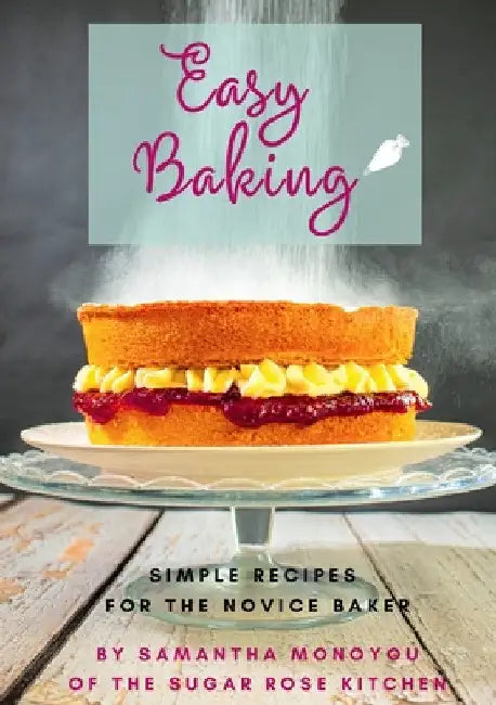 Easy Baking: Simple recipes for the novice baker by Samantha Monoyou