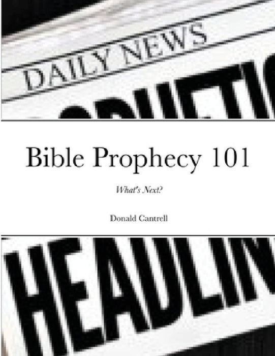 Bible Prophecy 101: What's Next? by Donald Cantrell