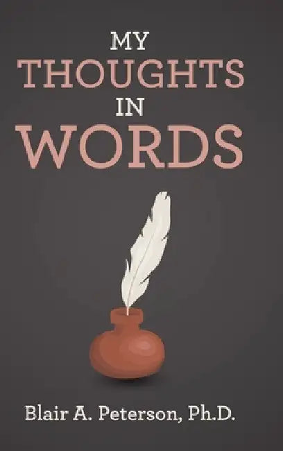 My Thoughts In Words by Blair A. Peterson